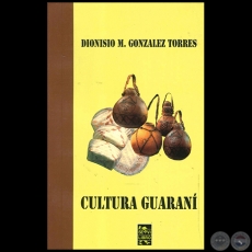 CULTURA GUARAN - Autor DIONISIO M. GONZLEZ TORRES - Ao 2010
